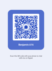 Scan this QR code to contact me on Signal. My username is Benjamin.616